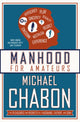 Book cover of: Manhood for Amateurs. By: Michael Chabon