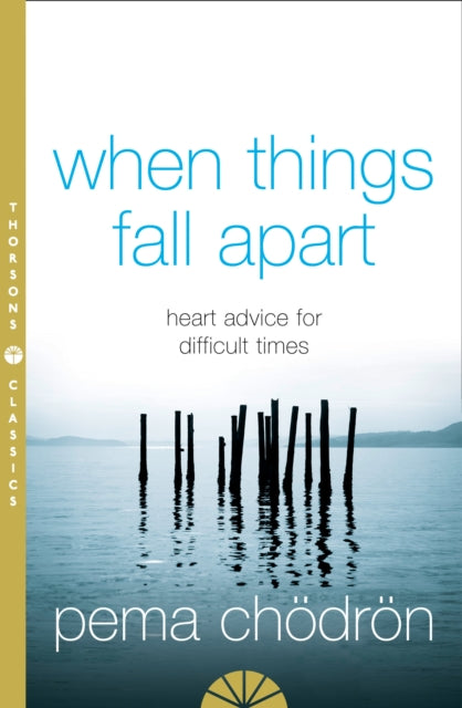 When Things Fall Apart, Heart Advice for Difficult Times