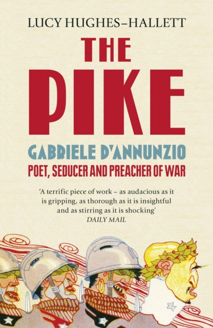 Pike, Gabriele d’Annunzio, Poet, Seducer and Preacher of War 9780007213962 Lucy Hughes-Hallett