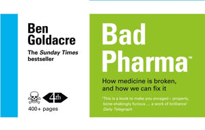 Bad Pharma, How Medicine is Broken, and How We Can Fix it