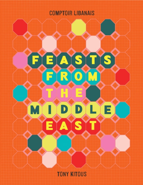 Book cover of: Feasts From the Middle East. By: Comptoir Libanais