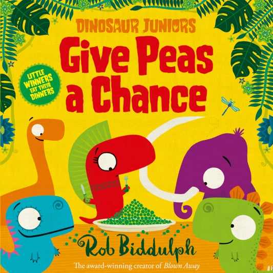 Book cover of: Give Peas a Chance. By: Rob Biddulph