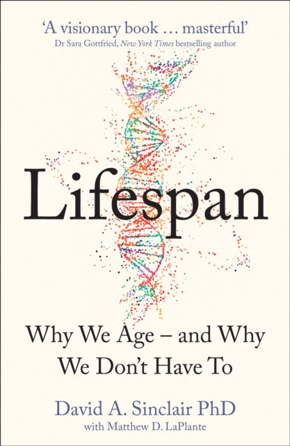 Lifespan, The Revolutionary Science of Why We Age - and Why We Don't Have to 9780008292348 Dr David Sinclair
