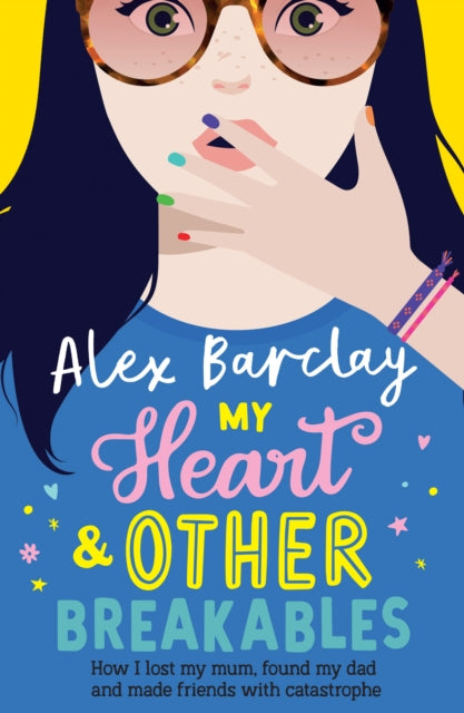 Book cover of: My Heart & Other Breakables: How I lost my mum, found my dad, and made friends with catastrophe. By: Alex Barclay
