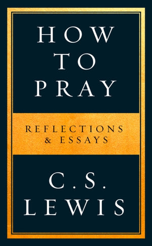 How to Pray, Reflections & Essays