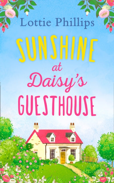 Book cover of: Sunshine at Daisy’s Guesthouse. By: Lottie Phillips