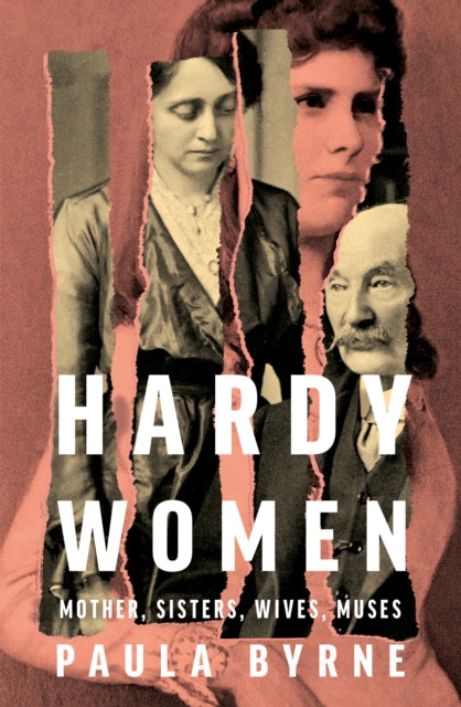 Hardy Women, Mother, Sisters, Wives, Muses 9780008322250 Paula Byrne