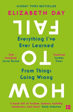 How to Fail, Everything I’Ve Ever Learned from Things Going Wrong