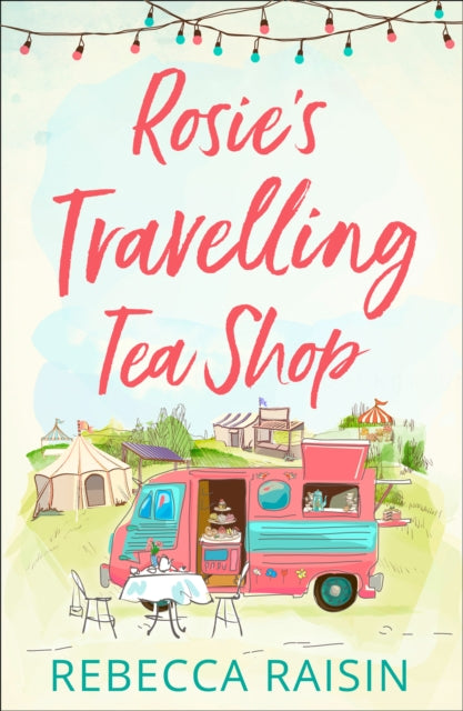 Book cover of: Rosie’s Travelling Tea Shop. By: Rebecca Raisin