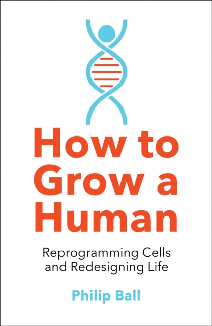 How to Grow a Human, Reprogramming Cells and Redesigning Life