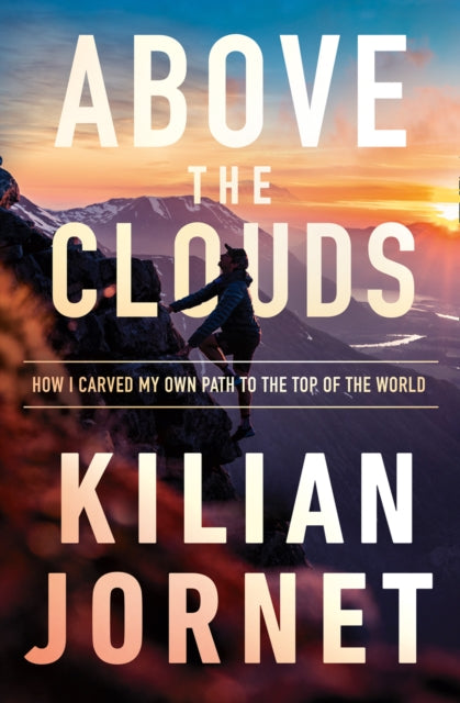 Above the Clouds, How I Carved My Own Path to the Top of the World 9780008412128 Kilian Jornet