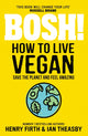 Book cover of: BOSH! How to Live Vegan. By: Henry Firth