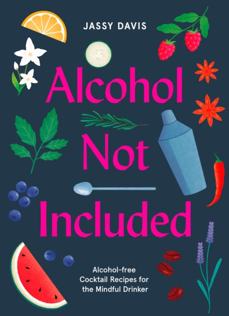 Alcohol Not Included, Alcohol-Free Cocktails for the Mindful Drinker 9780008434229 Jassy Davis