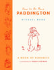 How to Be More Paddington: A Book of Kindness 9780008438715 Peggy Fortnum