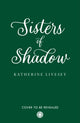 Book cover of: Sisters of Shadow. By: Katherine Livesey