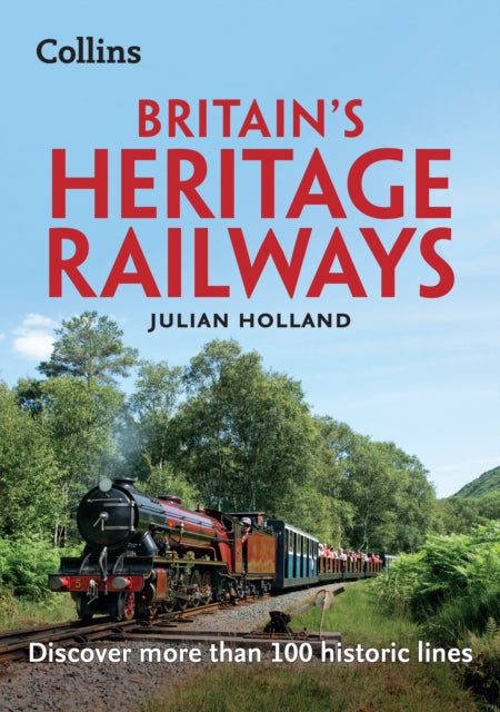 Book cover of: Britain’s Heritage Railways. By: Julian Holland