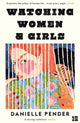 Book cover of: Watching Women & Girls. By: Danielle Pender