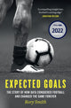 Expected Goals, The Story of How Data Conquered Football and Changed the Game Forever 9780008484071 Rory Smith
