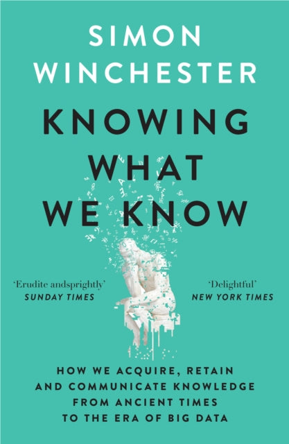 Knowing What We Know, The Transmission of Knowledge: from Ancient Wisdom to Modern Magic 9780008484422 Simon Winchester
