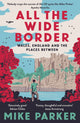 All the Wide Border, Wales, England and the Places Between 9780008499211 Mike Parker