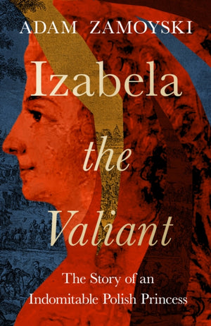 Izabela the Valiant, The Story of an Indomitable Polish Princess