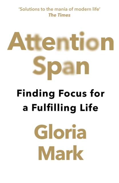 Attention Span, Finding Focus for a Fulfilling Life 9780008526009 Gloria Mark