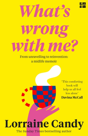 ‘What’s Wrong With Me?’, From Unravelling to Reinvention: a Midlife Memoir