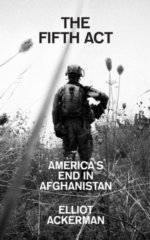 Fifth Act, America’S End in Afghanistan