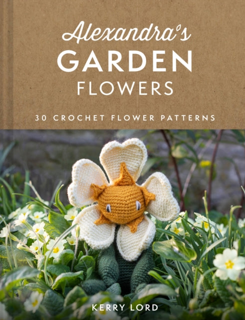Alexandra's Garden Flowers, 30 Crochet Flower Patterns 9780008553999 Kerry Lord