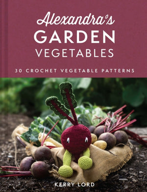 Alexandra's Garden Vegetables, 30 Crochet Vegetable Patterns