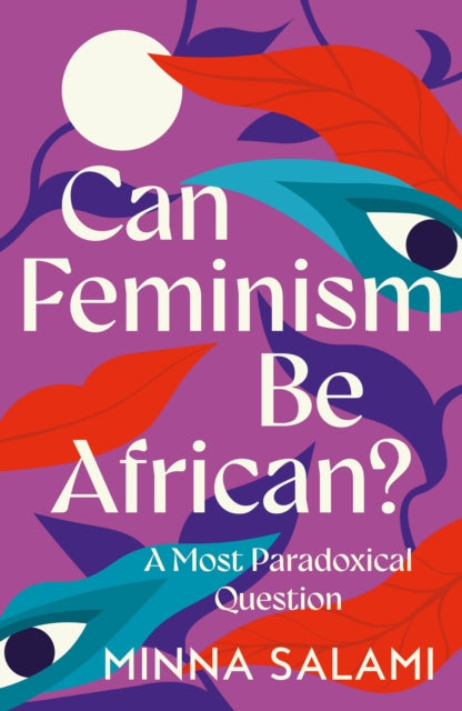 Can Feminism be African?, A Most Paradoxical Question 9780008559212 Minna Salami