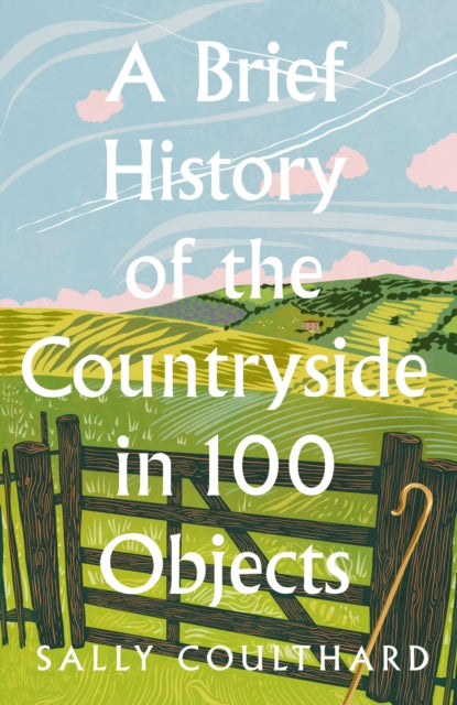 Brief History of the Countryside in 100 Objects 9780008559427 Sally Coulthard