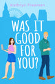 Book cover of: Was It Good For You?. By: Kathryn Freeman