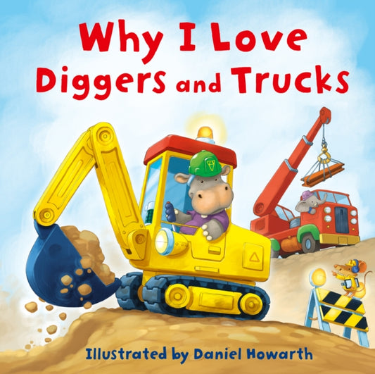 Book cover of: Why I Love Diggers and Trucks. By: Daniel Howarth