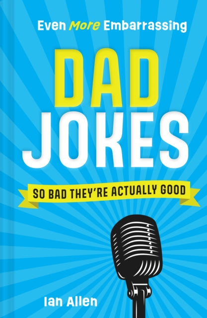 Book cover of: Even More Embarrassing Dad Jokes. By: Ian Allen