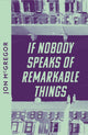 Book cover of: If Nobody Speaks of Remarkable Things. By: Jon McGregor