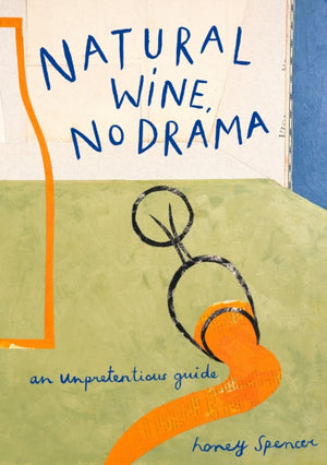 Natural Wine, No Drama, An Unpretentious Guide