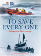 To Save Every One, 200 Years of RNLI Courage 9780008613051 The RNLI