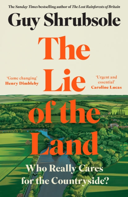 Lie of the Land, Who Really Cares for the Countryside? 9780008651770 Guy Shrubsole