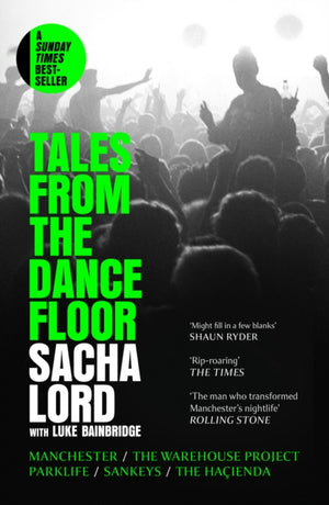 Tales from the Dancefloor, Manchester / the Warehouse Project / Parklife / Sankeys / the HacIenda