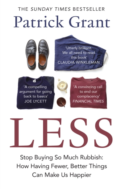 Less, Stop Buying So Much Rubbish: How Having Fewer, Better Things Can Make Us Happier 9780008663971 Patrick Grant