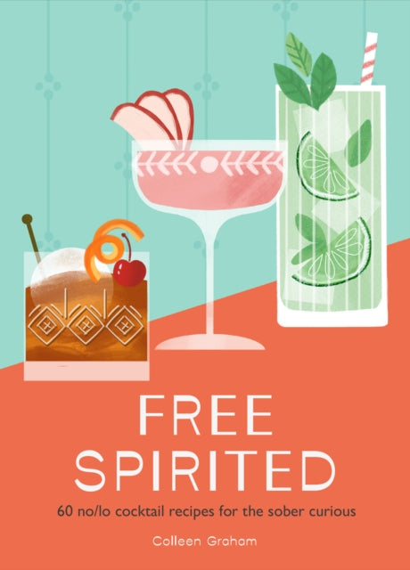 Free Spirited, 60 No/Lo Cocktail Recipes for the Sober Curious 9780008664190 Colleen Graham