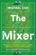 Mixer, The Story of Premier League Tactics, from Route One to False Nines