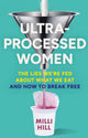 Ultra-Processed Women, The Lies We’Re Fed About What We Eat and How to Break Free 9780008721800 Milli Hill