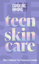 Teen Skincare, The Ultimate No Nonsense Guide 9780008729707 Caroline Hirons