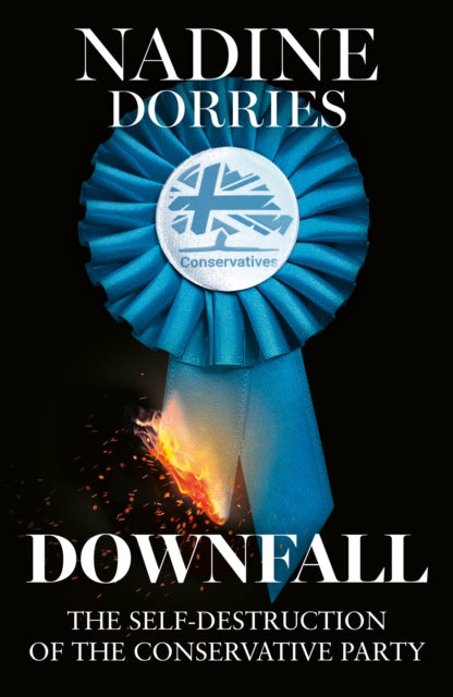 Downfall, The Self-Destruction of the Conservative Party 9780008730925 Nadine Dorries