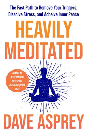 Heavily Meditated, The Fast Path to Remove Your Triggers, Dissolve Stress and Achieve Inner Peace
