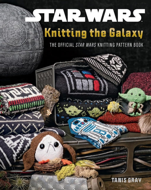 Star Wars: Knitting the Galaxy, The Official Star Wars Knitting Pattern Book 9780008765200 Tanis Gray