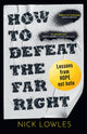 How to Defeat the Far Right, Lessons from Hope Not Hate 9780008772970 Nick Lowles