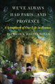 Book cover of: We've Always Had Paris... and Provence. By: Patricia Wells